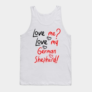 :Love me Love my German Shepherd! Especially for GSD owners! Tank Top